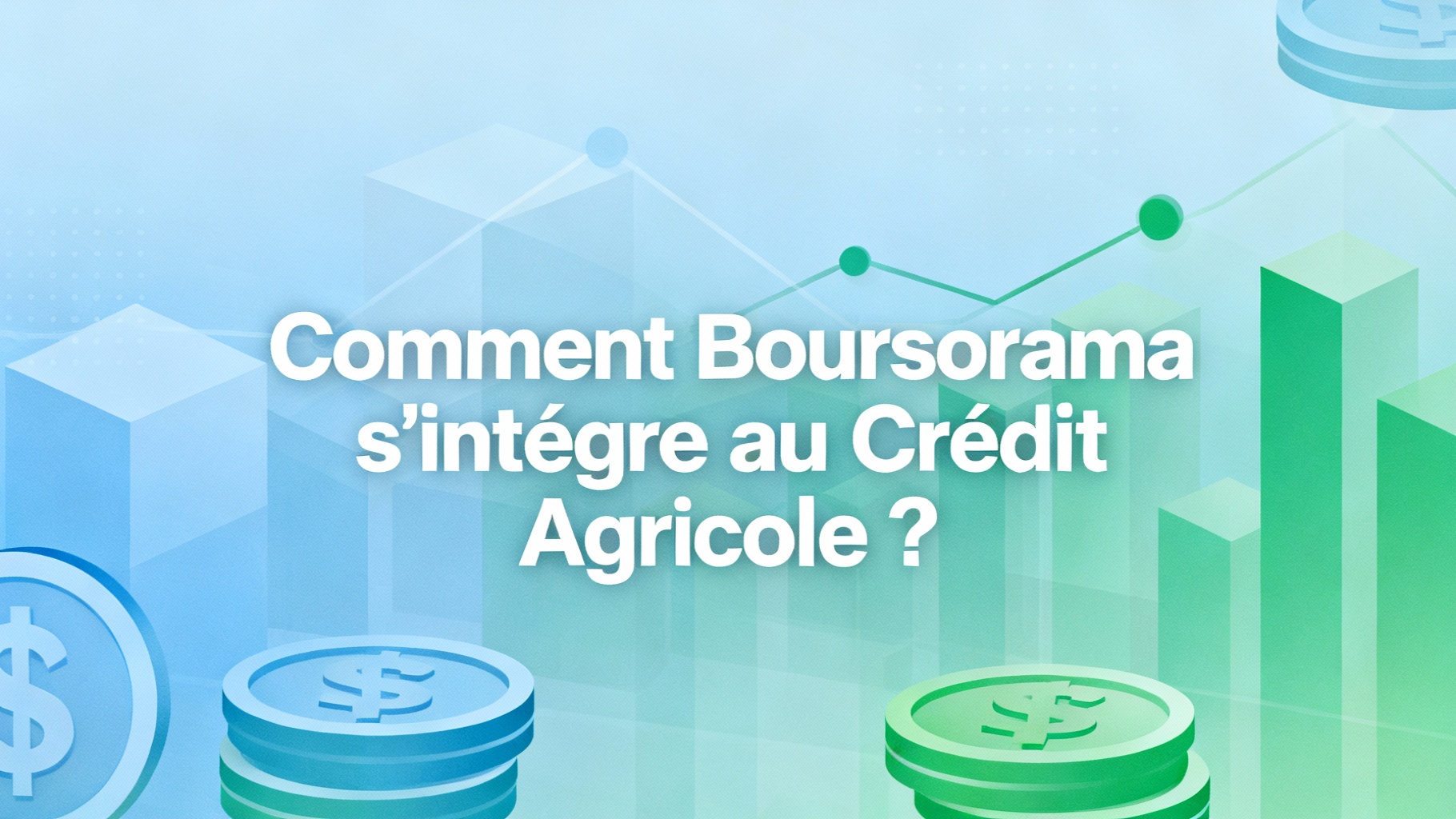 Comment Boursorama s'intègre au Crédit Agricole ?