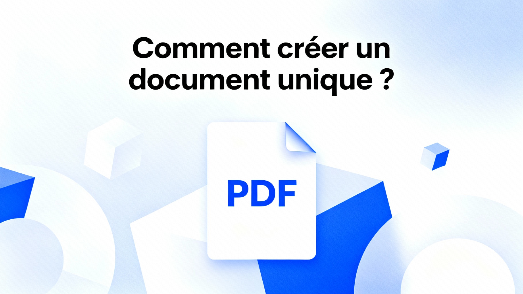 Comment créer un document unique ?