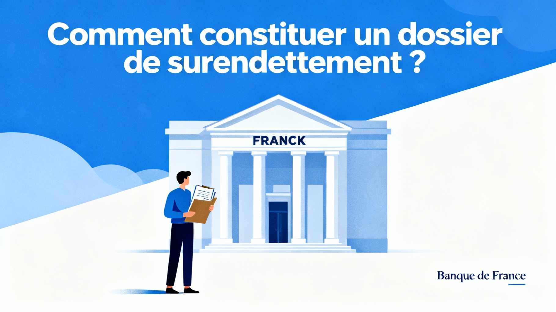 Surendettement et banque de france : ce qui change avec la nouvelle loi 1 Comment constituer un dossier de surendettement ?